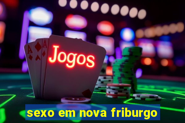 sexo em nova friburgo